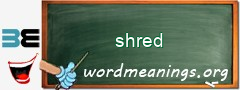 WordMeaning blackboard for shred